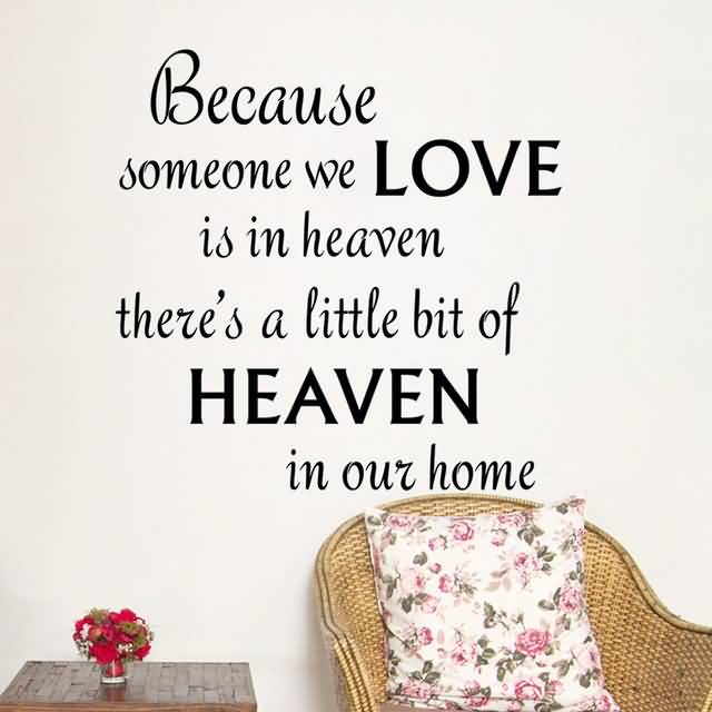 Because Someone We Love Is Heaven.. There's a little bit of Heaven in our home 
