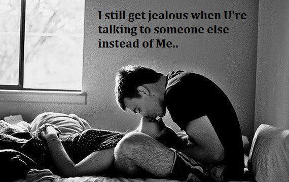 I still get jealous when you’re talking to someone else instead of Me.