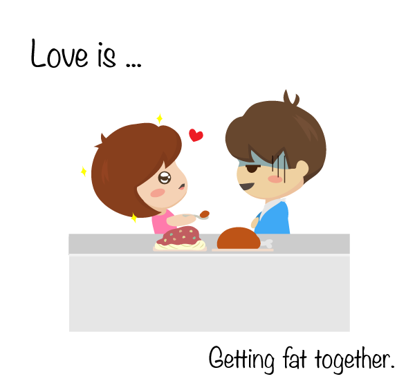 Love Is When Getting Fat Together