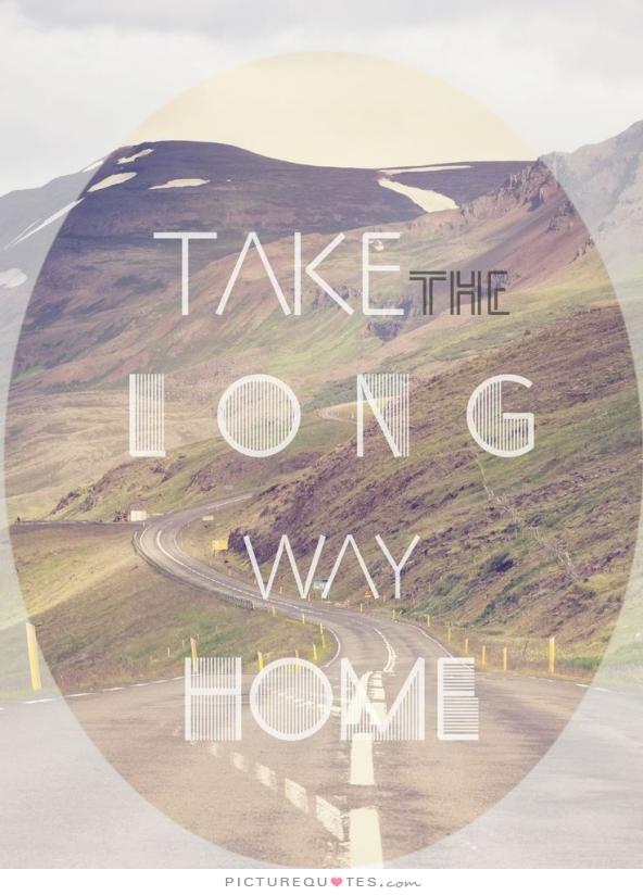 Take the long way home