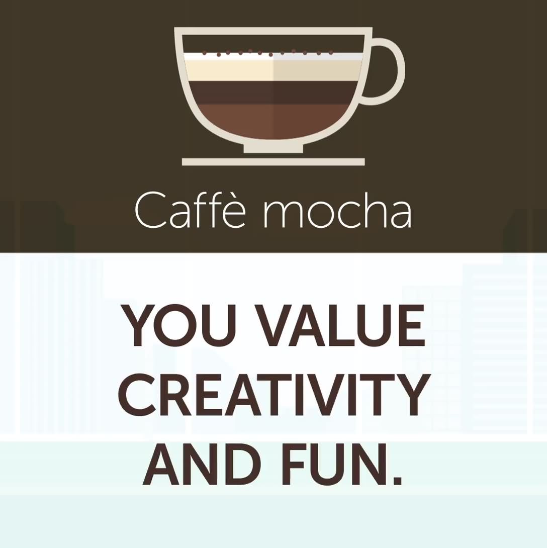 3. Cafe mocha - You value creativity and fun