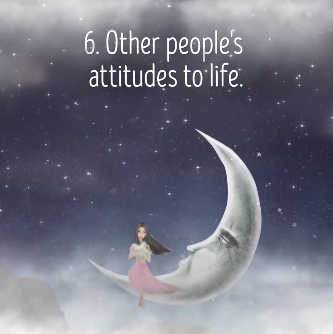 6. Other people's attitude to life.