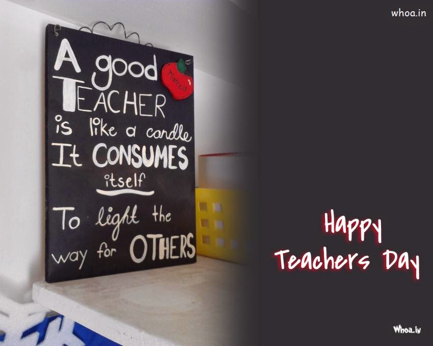 A Good Teacher Is Like A Candle It Consumes Itself To Light The Way For Others Happy Teachers Day