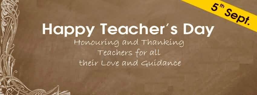 Happy Teachers Day Honouring And Thanking Teachers For All Their Love And Guidance