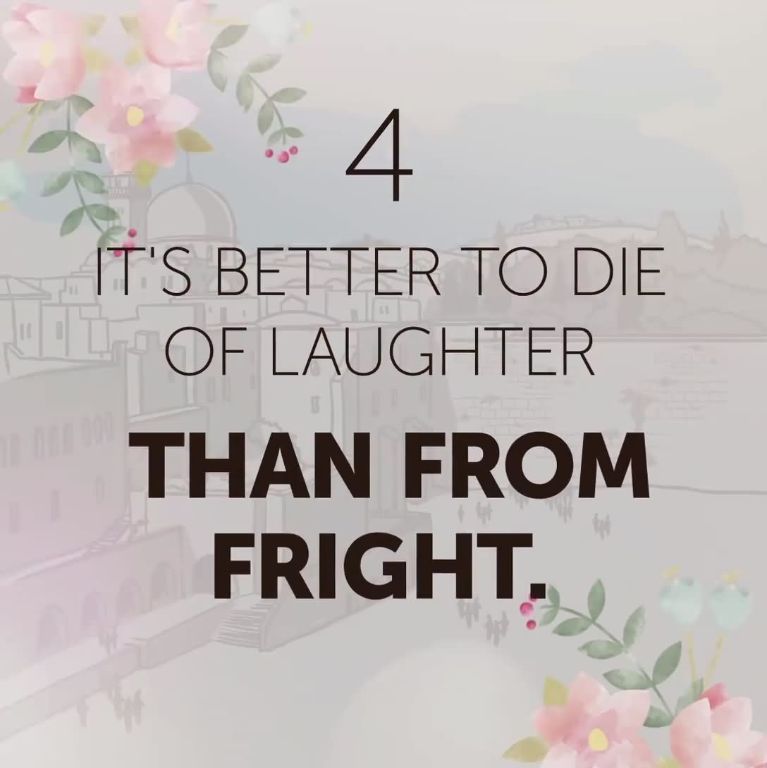 4 It s better to of laughter than from fright