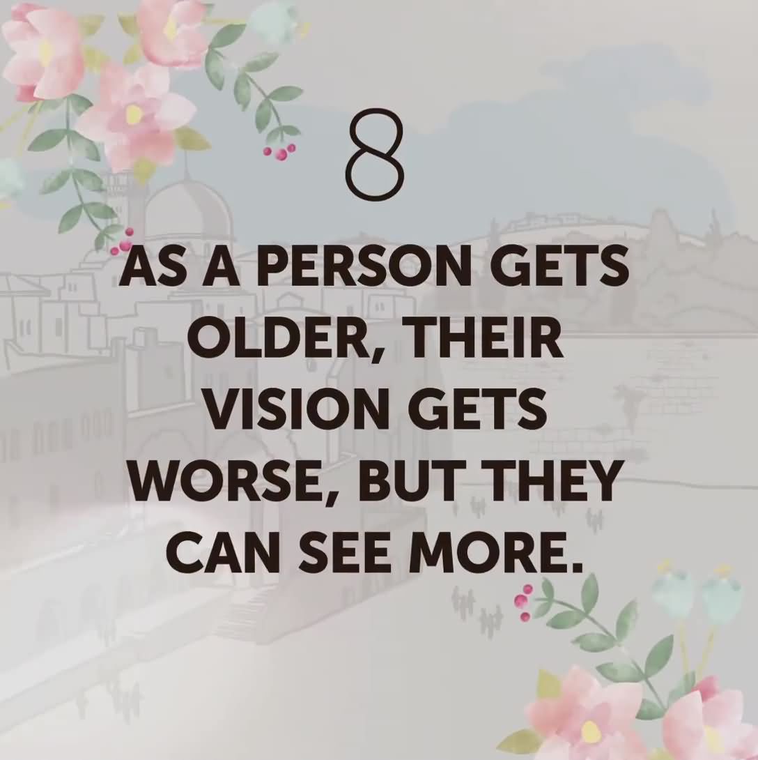 8 As a person s older their vision s worse but they can see more