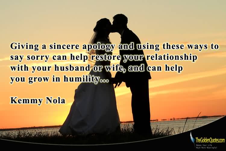 Giving a sincere apology and using these ways to say sorry can help restore your relationship with your husband or wife, and can help you grow in humility.- Kemmy Nola