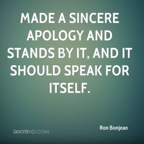 Made a sincere apology and stands by it, and it should speak for itself. - Ron Bonjean