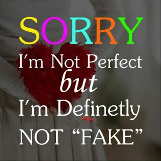 Sorry I'm not perfect, but I'm definitely not fake.