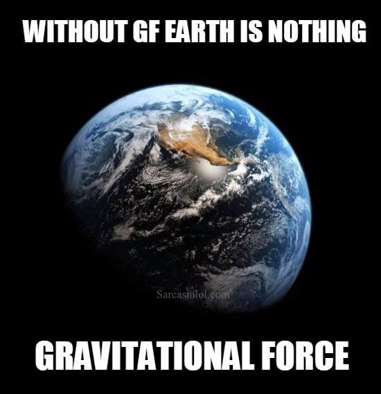 Without GF earth is nothing.
