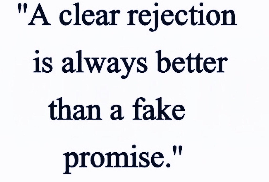 A Clear Rejection Is Always Better Than A Fake Promise