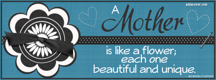 A Mother Is Like A Flower; Each One Beautiful And Unique.