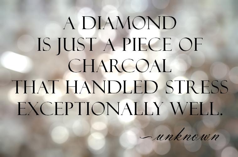 A diamond is just a piece of charcoal that handled stress exceptionally well