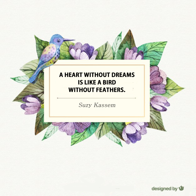 A heart without dreams is like a bird without feathers.