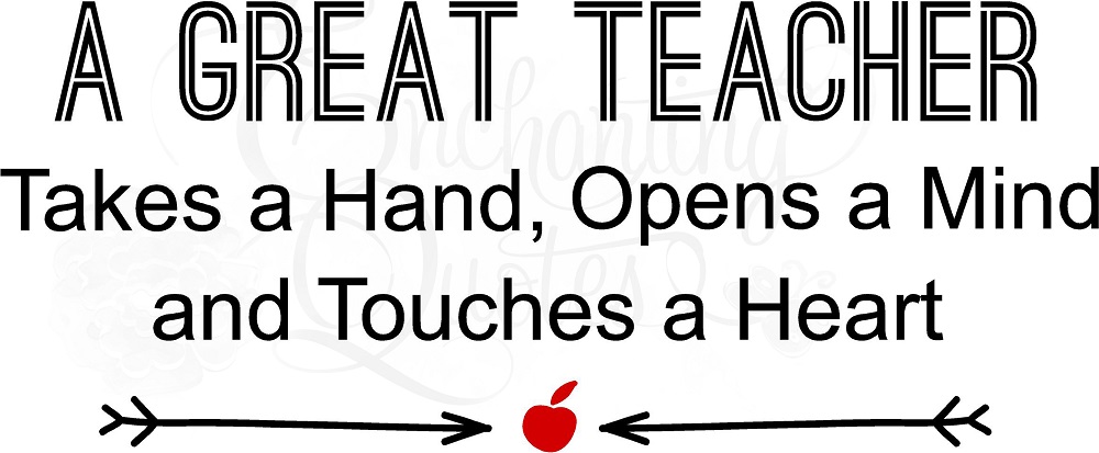 A teacher takes a hand opens a mind and touches a heart