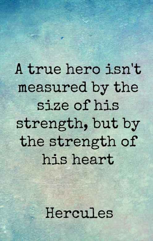 A true hero isn't measured by the size of his strength, but by the strength of his heart. Hercules