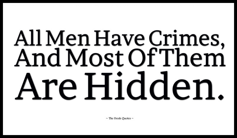 All Men Have Crimes, And Most Of Them Are Hidden.