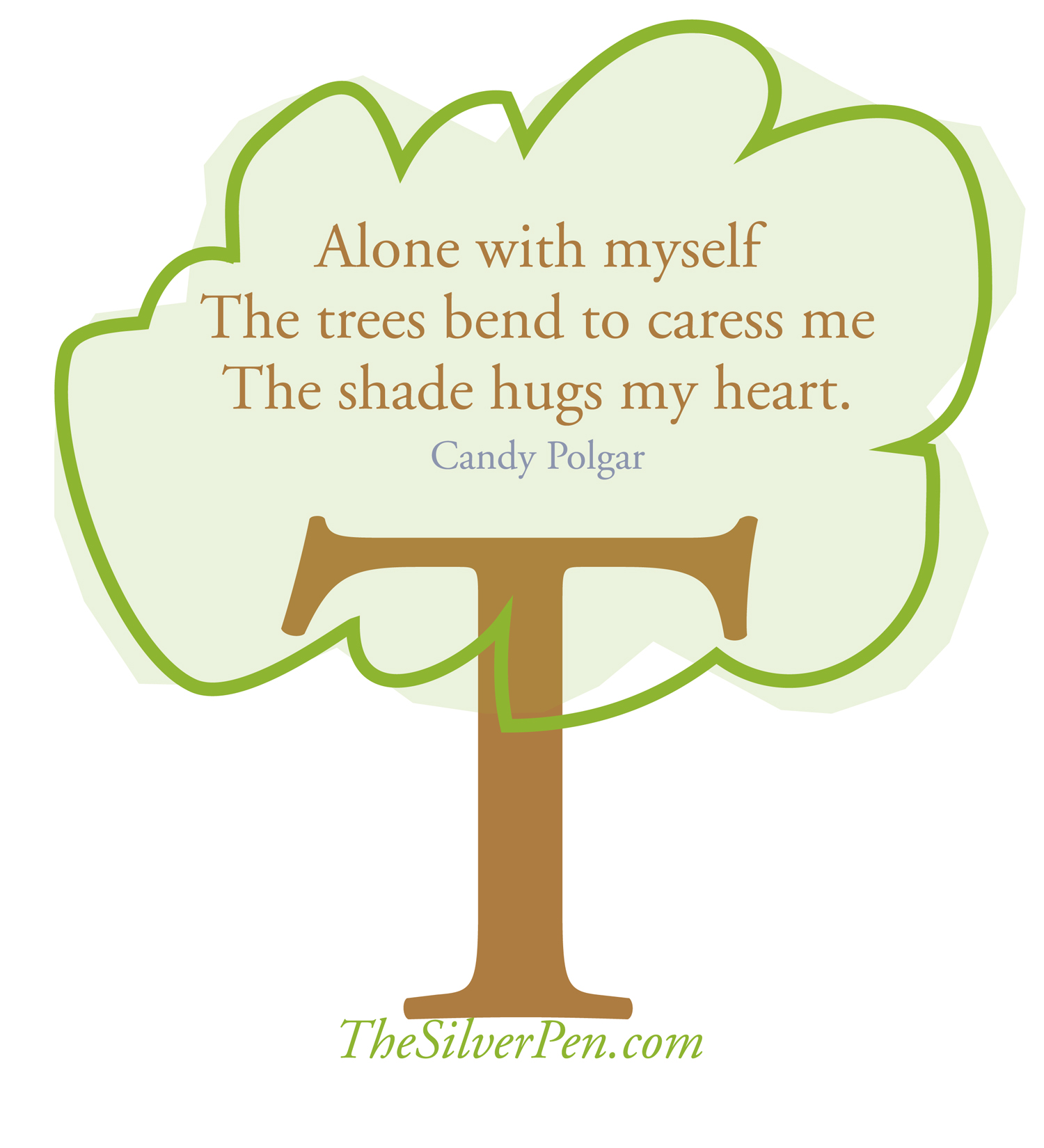 Alone with myself, the trees bend to caress me, the  shade hugs my heart - Candy Polgar