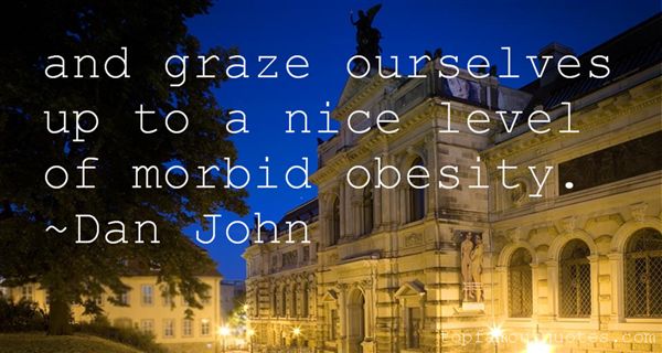 And graze ourselves up to a nice level of morbid obesity. Dan John