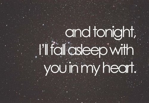 And tonight i'll fall asleep with you in my heart.