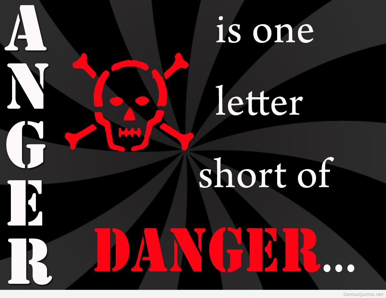 Anger is one letter short of danger