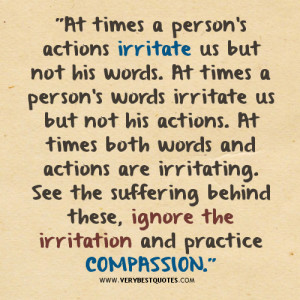 At times a person's actions irritate us but not his words. At times a person's words irritate us but not his actions. At times both words and actions ...