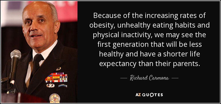 Because of the increasing rates of obesity, unhealthy eating habits and physical inactivity, we may see the first generation that will be less ... Richard Carmonn