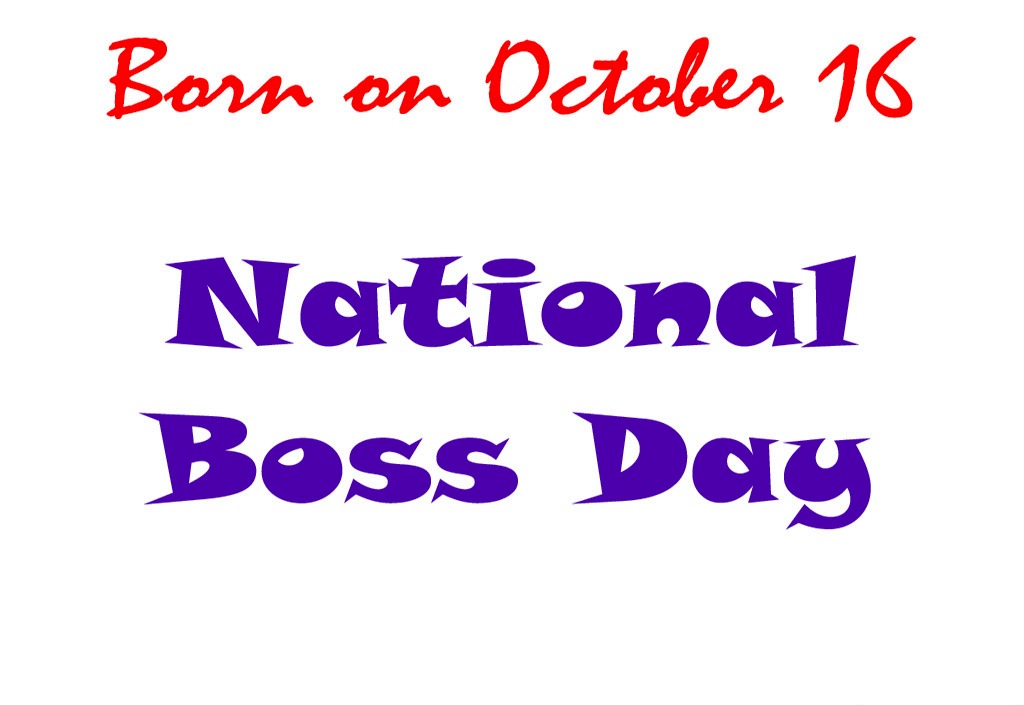 Born On October 16 National Boss Day