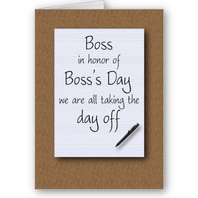 Boss In Honor Of Boss Day We Are All Taking The Day Off Greeting Card