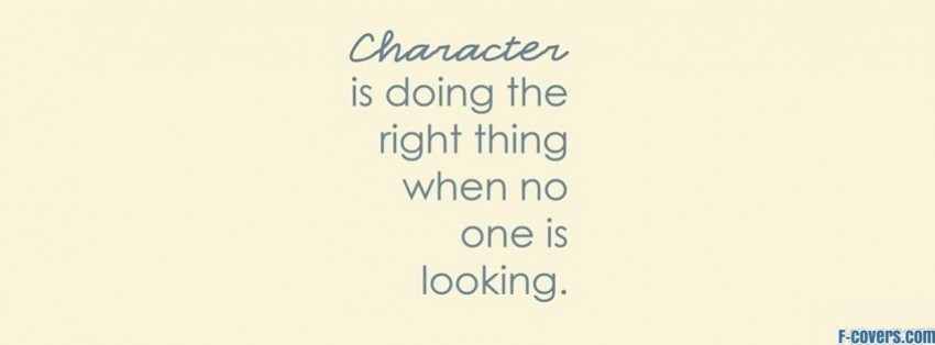 Character is doing the right thing when no one is looking