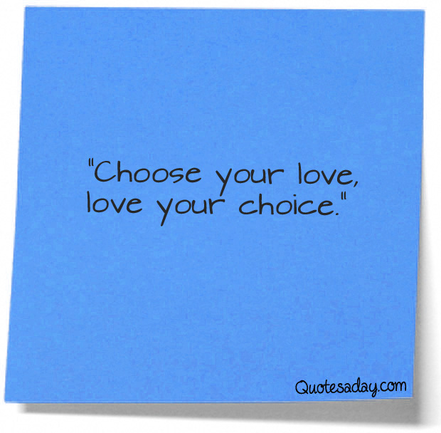 Choose Your Love, Love Your Choice.
