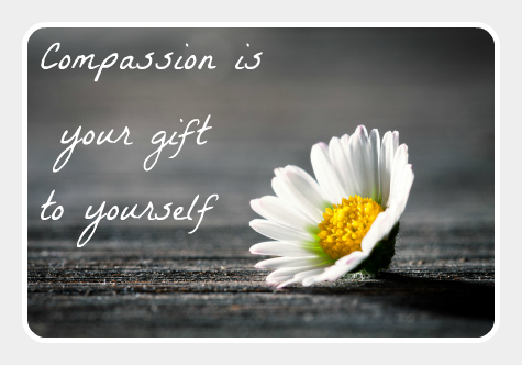Compassion is your gift to yourself