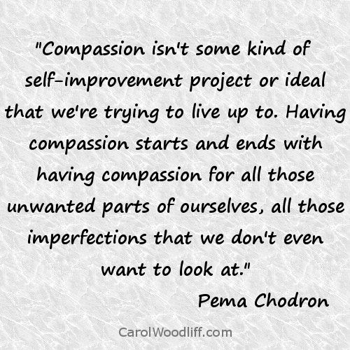Compassion isn't some kind of self-improvement project or ideal that we're trying to live up to. Having compassion starts and ends with having compassion for ... Pema Chodron