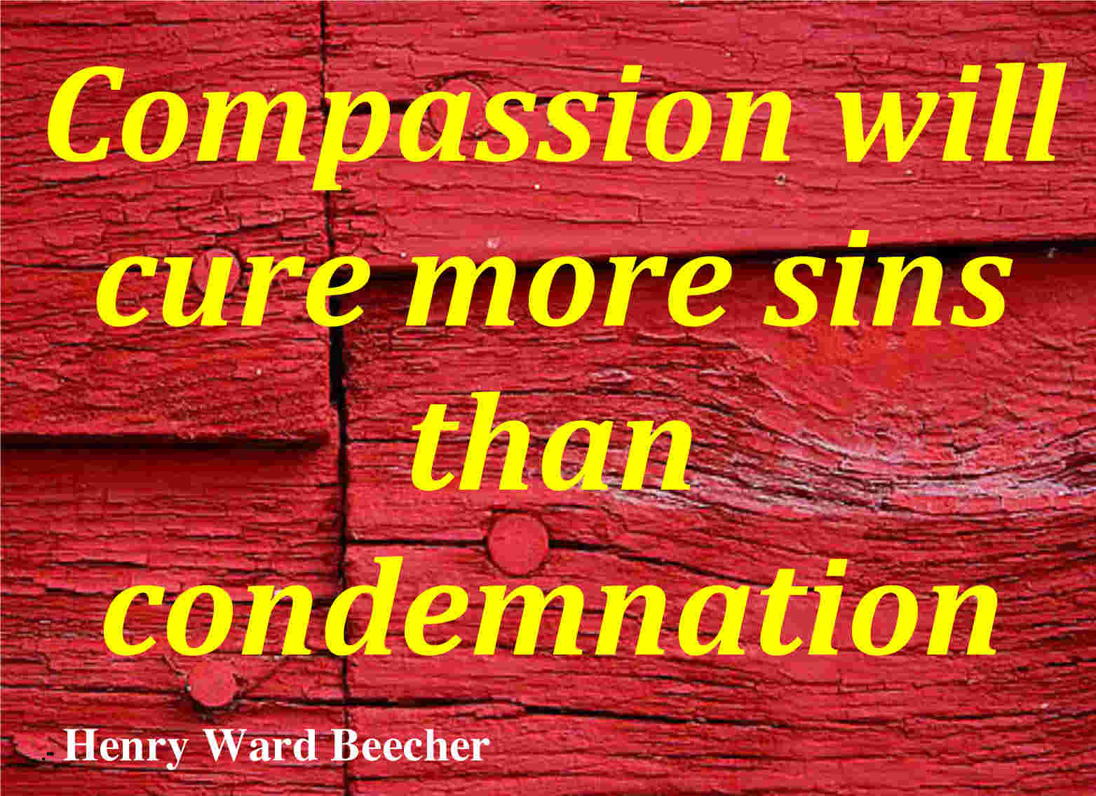 Compassion will cure more sins than condemnation.
