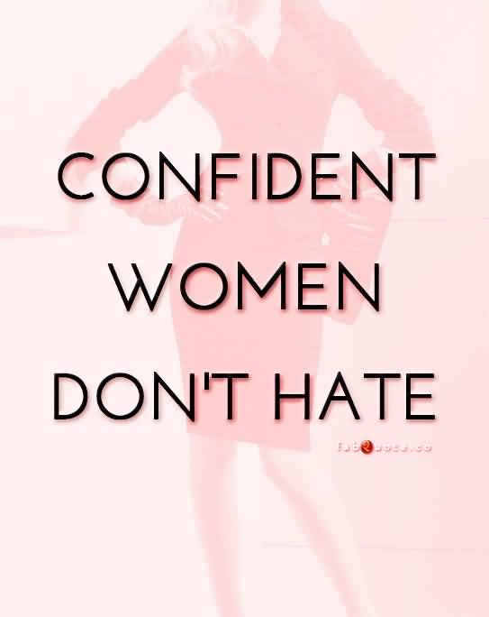Confident women don't hate