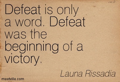 Defeat Is Only A Word Defeat Was The Beginning Of A Victory. Launa Rissadia