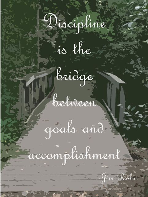 Discipline is the bridge between goals and accomplishment. Jim Rohn