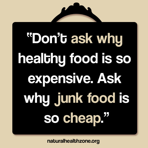Don't ask why healthy food is so expensive. Ask why junk food is so cheap.