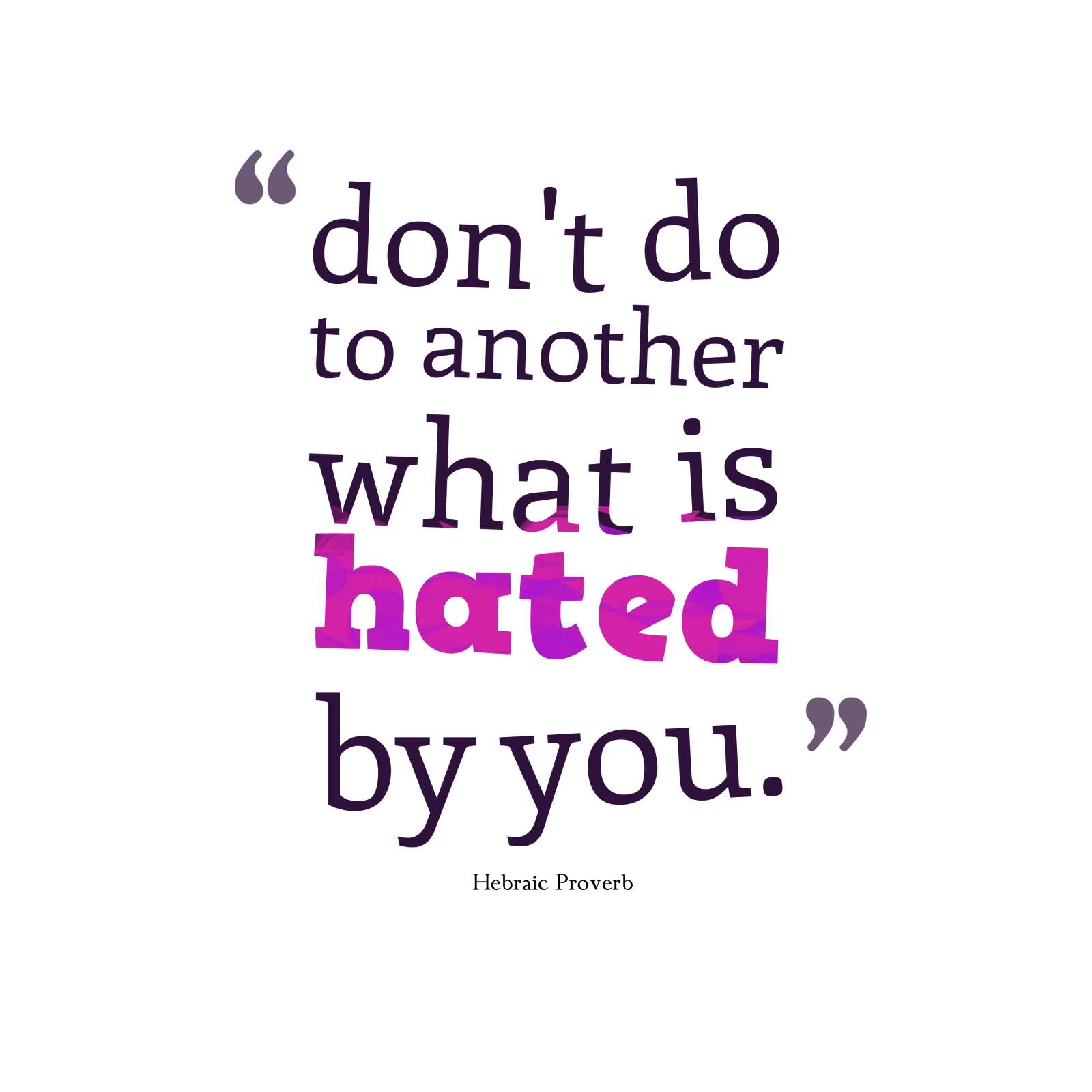 Don't do to another what is hated by you