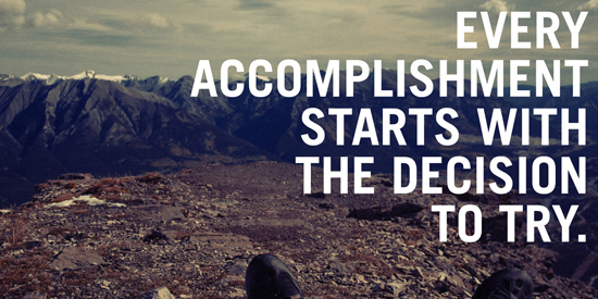 Every accomplishment starts with the decision to try. Gail Devers