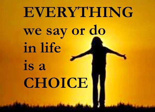 Everything we do in life is a choice