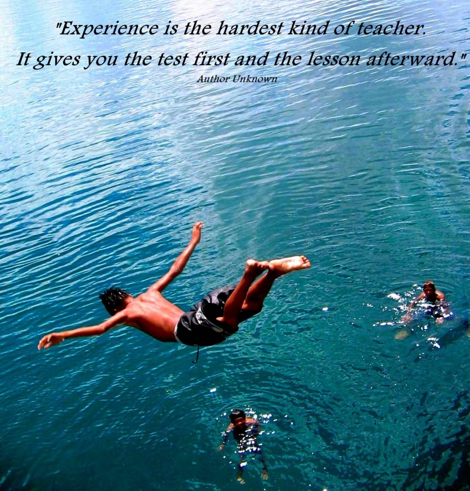 Experience is the hardest kind of teacher. It gives you the test first and the lesson afterward.