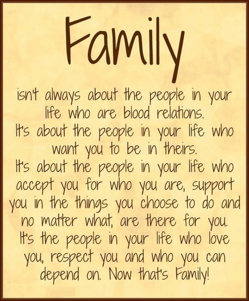 FAMILY isn't always about the people in your life who are blood relations. It's about the people in your life who want you to be in theirs. It's ...