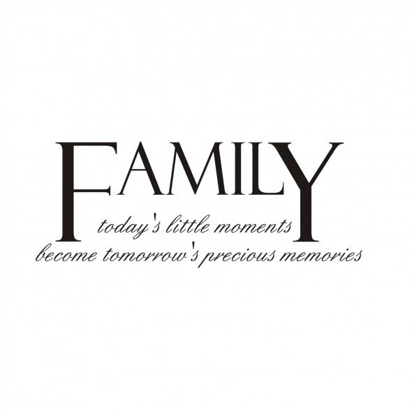 Family - Today's Little Moments Become Tomorrow's Precious Memories