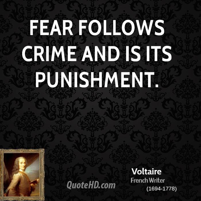 Fear follows crime and is its punishment. Voltaire