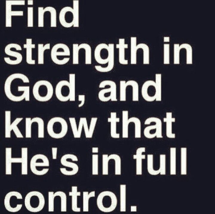 Find Strength In God And Know That He's In Full Control