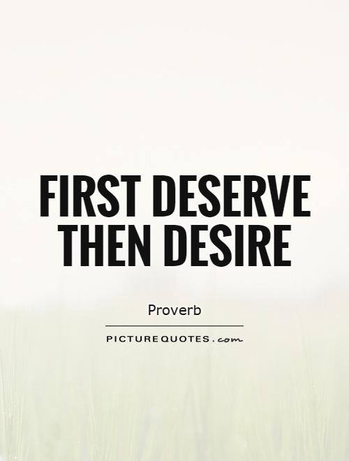 First deserve then desire