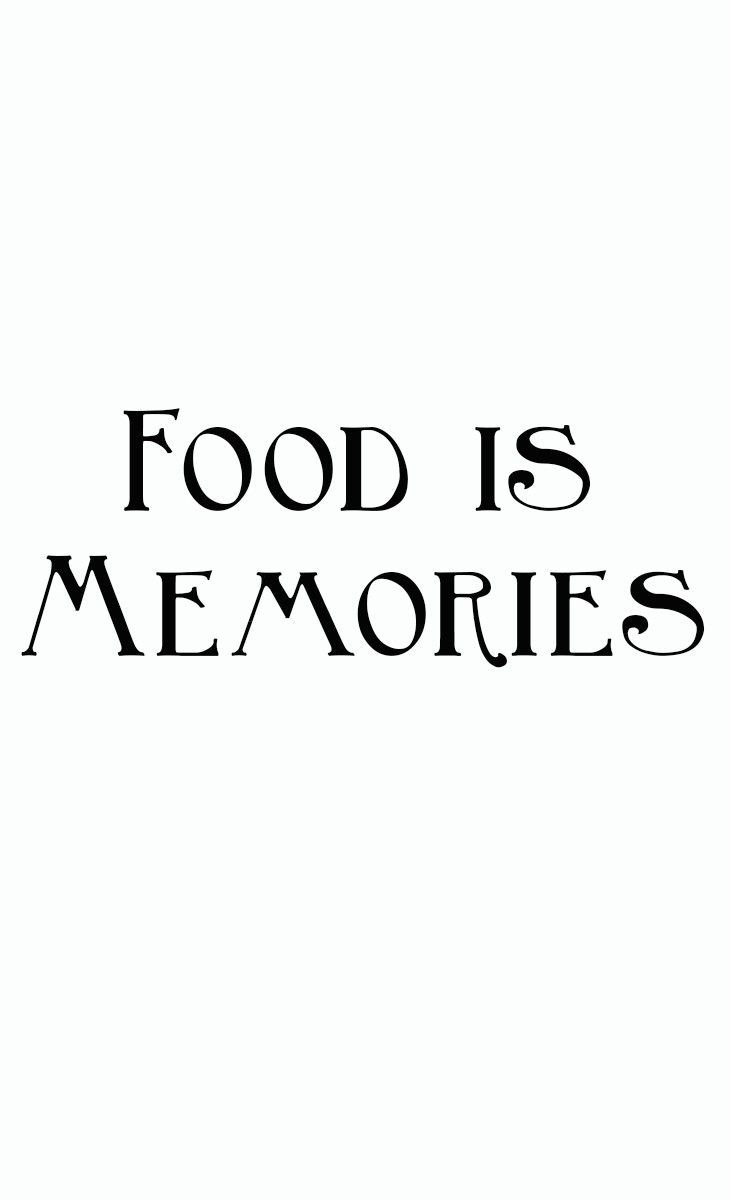 Food Is Memories.