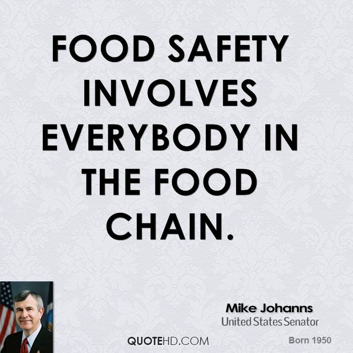 Food safety involves everybody in the food chain. Mike Johanns