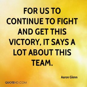For us to continue to fight and get this victory, it says a lot about this team. Aaron Glenn